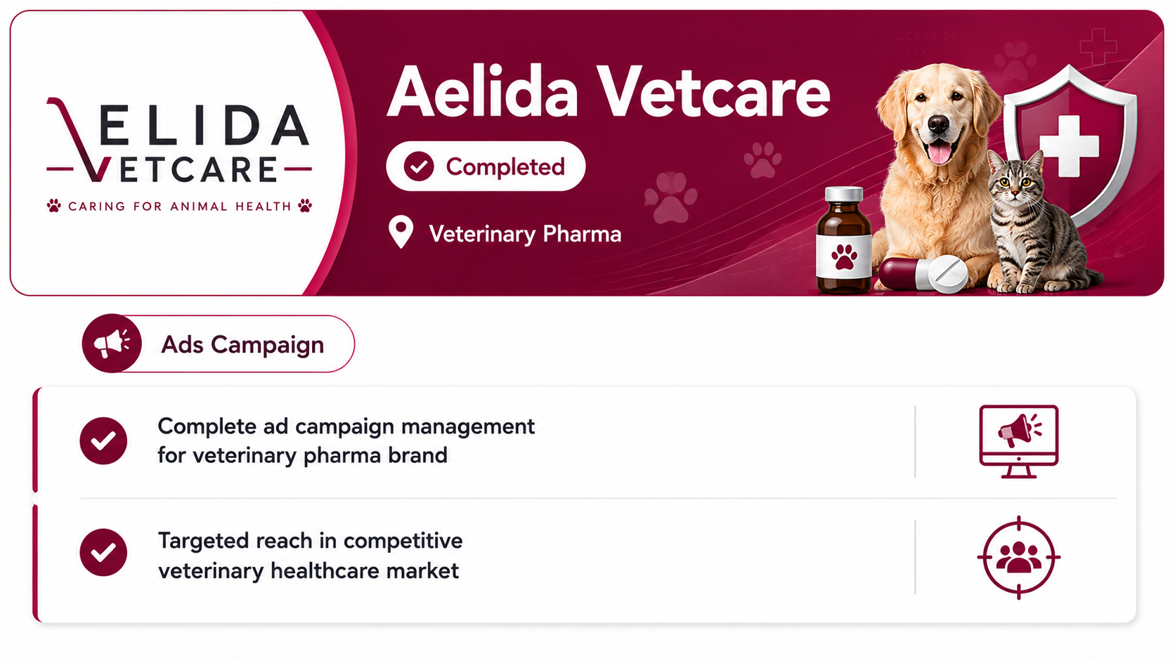 aelida vet slide Aelida Vetcare — Veterinary Pharma Advertising & Audience Growth Campaigns. We managed targeted digital advertising campaigns for a veterinary pharmaceutical brand, focusing on reaching the right audience within the animal healthcare sector. The project included campaign planning, audience targeting, ad optimization, and strategic execution to improve brand visibility, strengthen market presence, and connect with veterinary healthcare professionals and business partners.